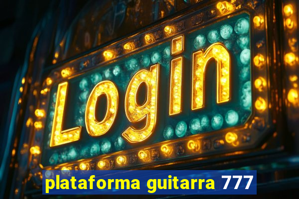 plataforma guitarra 777